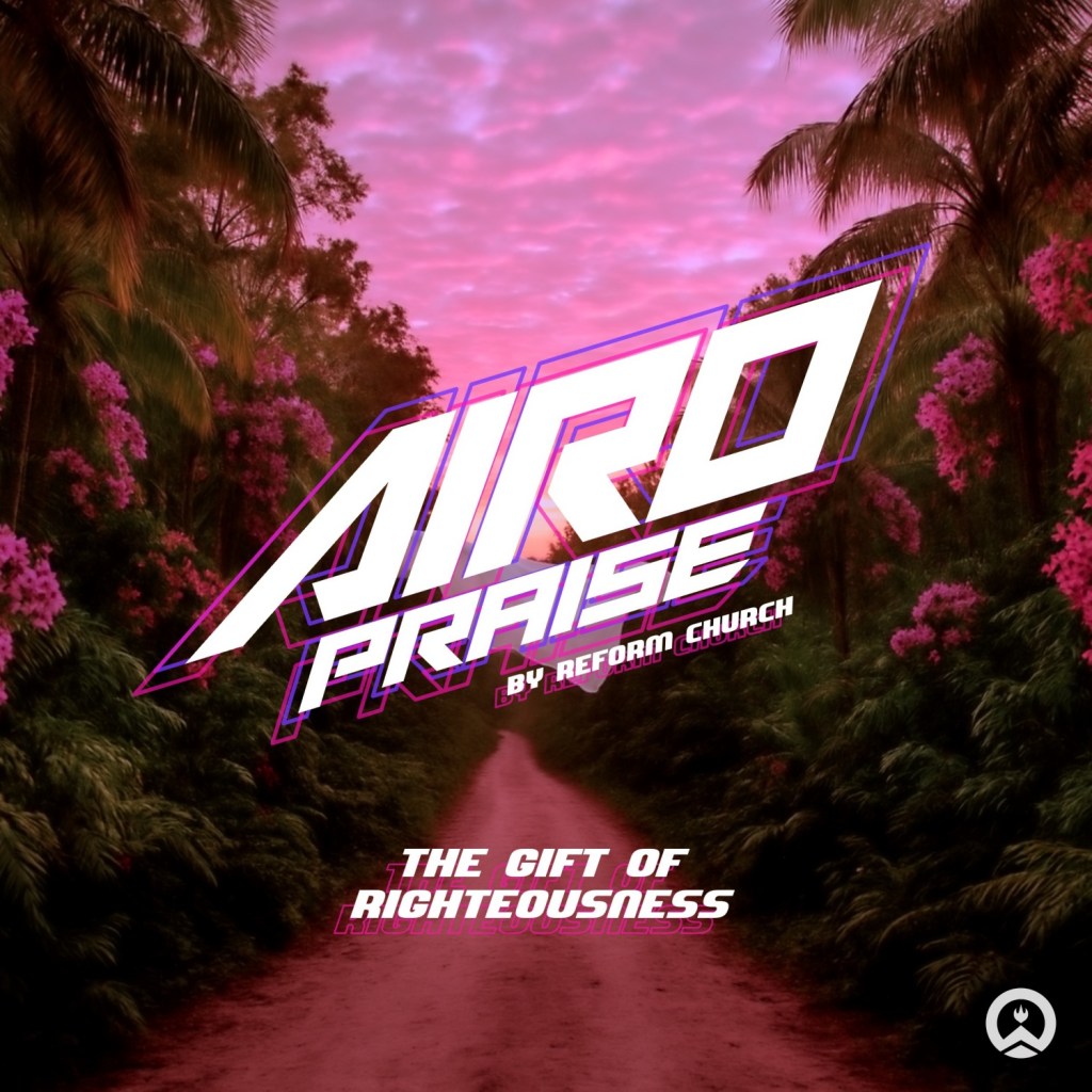 The Gift Of Righteousness | Airo&nbsp;Praise